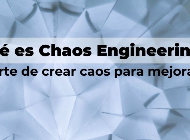 Qué es Chaos Engineering